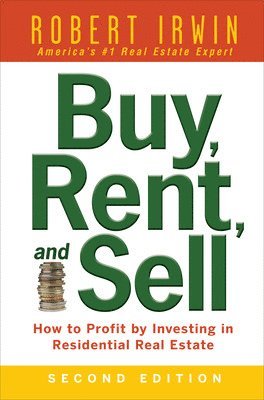Buy, Rent, and Sell: How to Profit by Investing in Residential Real Estate 1