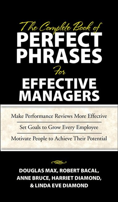 Douglas Max, Robert Bacal, Harriet Diamond, Linda Eve Diamond - Complete Book of Perfect Phrases Book for Effective Managers, Inbunden