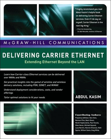 Abdul Kasim, Prasanna Adhikari, Nan Chen, Norman Finn, Nasir Ghani, Marek Hajduczenia, Paul Havala, Giles Heron, Michael Howard, Luca Martini, Bob Metcalfe, Mannix O'Connor, Matt Squire, William Szeto, Greg White - Delivering Carrier Ethernet: Extending Ethernet Beyond the LAN, Inbunden