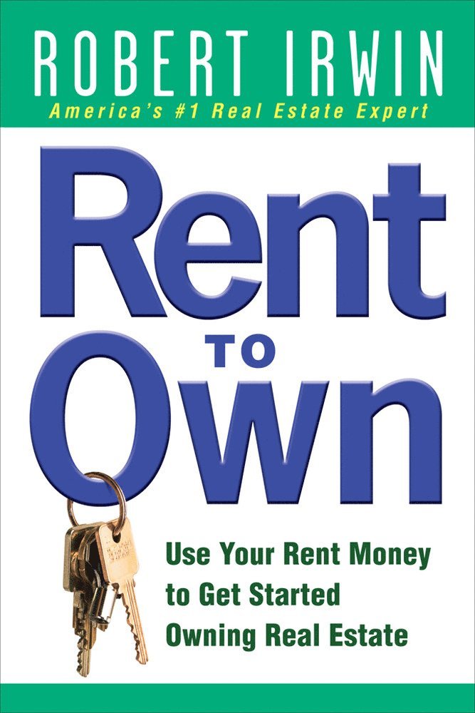 Robert Irwin - Rent to Own: Use Your Rent Money to Get Started Owning Real Estate, Häftad