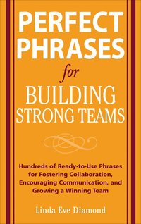 bokomslag Perfect Phrases for Building Strong Teams: Hundreds of Ready-to-Use Phrases for Fostering Collaboration, Encouraging Communication, and Growing a Winning Team