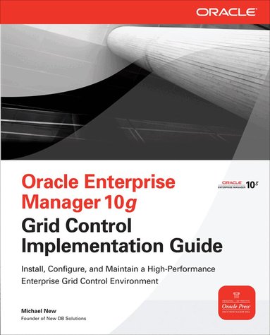 Michael New - Oracle Enterprise Manager 10g Grid Control Implementation Guide, Häftad