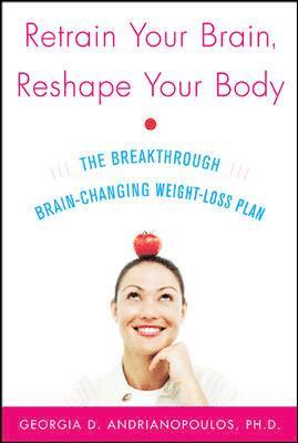 Georgia Andrianopoulos - Retrain Your Brain, Reshape Your Body: The Breakthrough Brain-Changing Weight-Loss Plan, Häftad