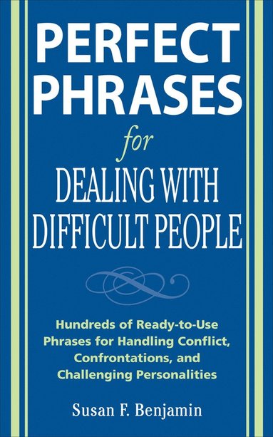 bokomslag Perfect Phrases for Dealing with Difficult People: Hundreds of Ready-to-Use Phrases for Handling Conflict, Confrontations and Challenging Personalities