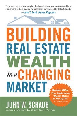 John Schaub - Building Real Estate Wealth in a Changing Market: Reap Large Profits from Bargain Purchases in Any Economy, Häftad