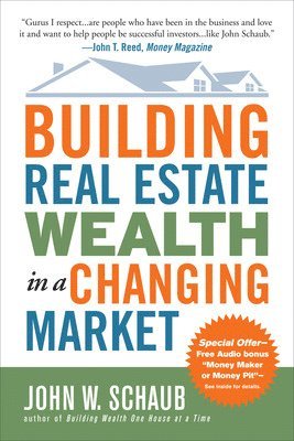 Building Real Estate Wealth in a Changing Market: Reap Large Profits from Bargain Purchases in Any Economy 1