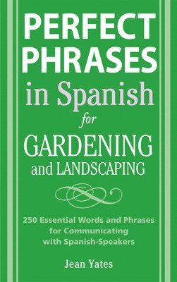 Jean Yates - Perfect Phrases in Spanish for Gardening and Landscaping, Häftad