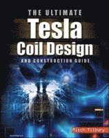 bokomslag The ULTIMATE Tesla Coil Design and Construction Guide