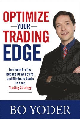 Optimize Your Trading Edge: Increase Profits, Reduce Draw-Downs, and Eliminate Leaks in Your Trading Strategy 1