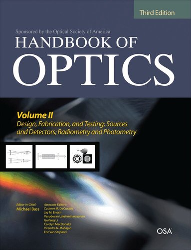 Michael Bass, Casimer DeCusatis, Jay Enoch, Vasudevan Lakshminarayanan, Guifang Li, Carolyn MacDonald, Virendra Mahajan, Eric Van Stryland - Handbook of Optics, Third Edition Volume II: Design, Fabrication and Testing, Sources and Detectors, Radiometry and Photometry, Inbunden