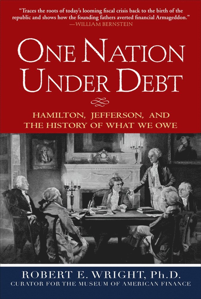 One Nation Under Debt: Hamilton, Jefferson, and the History of What We Owe