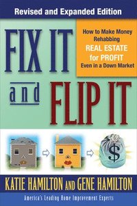 bokomslag Fix It & Flip It: How to Make Money Rehabbing Real Estate for Profit Even in a Down Market