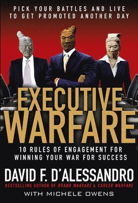 Executive Warfare: 10 Rules of Engagement for Winning Your War for Success 1