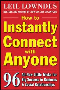 bokomslag How to Instantly Connect with Anyone: 96 All-New Little Tricks for Big Success in Relationships