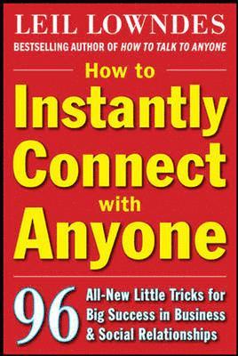 How to Instantly Connect with Anyone: 96 All-New Little Tricks for Big Success in Relationships 1