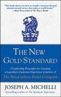 New Gold Standard: 5 Leadership Principles for Creating a Legendary Customer Experience Courtesy of the Ritz-Carlton Hotel Company