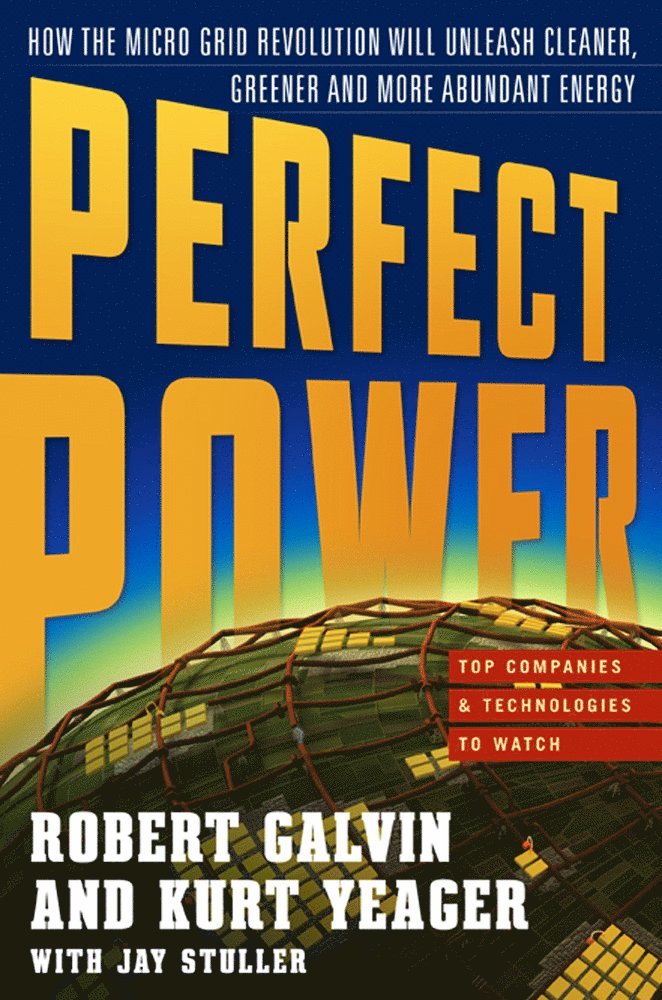 PERFECT POWER: How the Microgrid Revolution Will Unleash Cleaner, Greener, More Abundant Energy