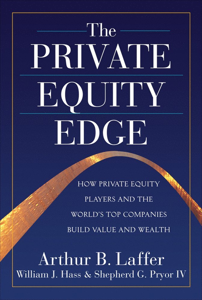 Private Equity Edge: How Private Equity Players and the World's Top Companies Build Value and Wealth