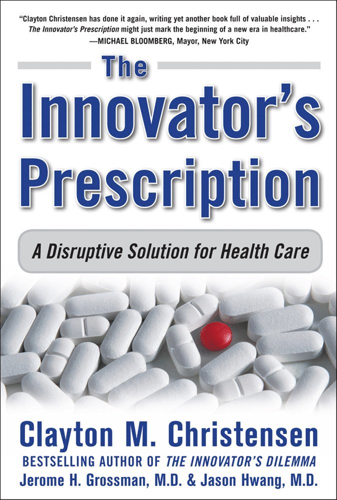 Innovator's Prescription: A Disruptive Solution for Health Care