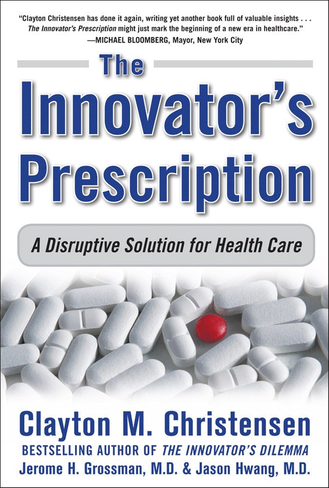 The Innovator's Prescription: A Disruptive Solution for Health Care 1