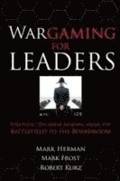 Wargaming for Leaders: Strategic Decision Making from the Battlefield to the Boardroom 1