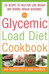 bokomslag The Glycemic-Load Diet Cookbook: 150 Recipes to Help You Lose Weight and Reverse Insulin Resistance