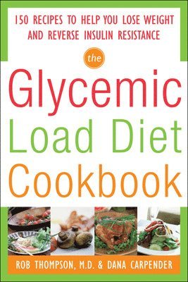 The Glycemic-Load Diet Cookbook: 150 Recipes to Help You Lose Weight and Reverse Insulin Resistance 1