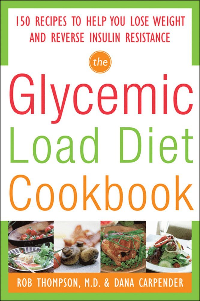 Glycemic-Load Diet Cookbook: 150 Recipes to Help You Lose Weight and Reverse Insulin Resistance
