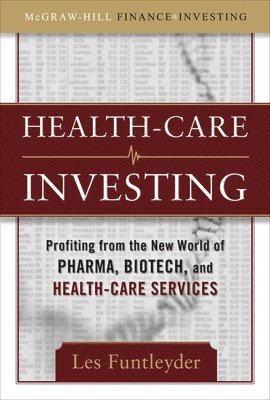Les Funtleyder - Healthcare Investing: Profiting from the New World of Pharma, Biotech, and Health Care Services, Inbunden