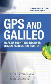 bokomslag GPS and Galileo: Dual RF Front-end receiver and Design, Fabrication, & Test