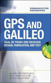 bokomslag GPS & Galileo: Dual RF Front-End Receiver and Design, Fabrication, and Test