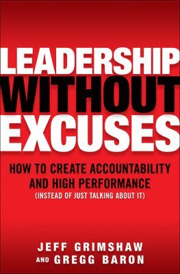 Leadership Without Excuses: How to Create Accountability and High-Performance (Instead of Just Talking About It) 1