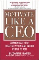 bokomslag Motivate Like a CEO:  Communicate Your Strategic Vision and Inspire People to Act!