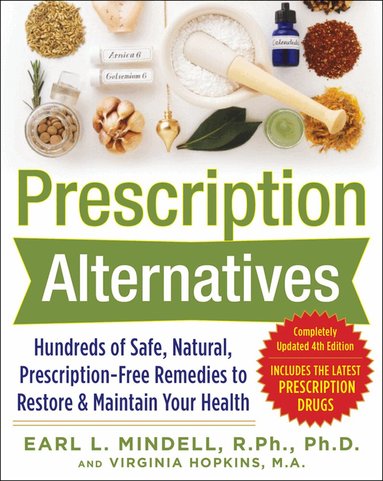 Earl Mindell, Virginia Hopkins - Prescription Alternatives:Hundreds of Safe, Natural, Prescription-Free Remedies to Restore and Maintain Your Health, Fourth Edition, Häftad