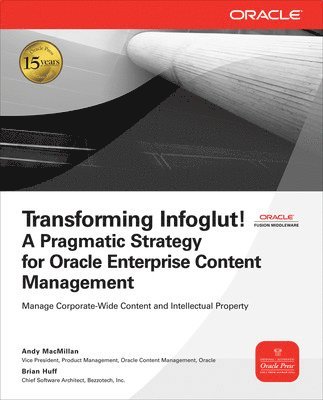Transforming Infoglut!: A Practical Strategy for Oracle Enterprise Content Management 1