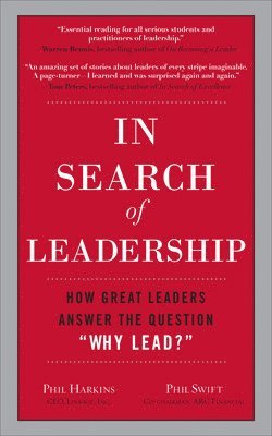 Phil Harkins, Phil Swift - In Search of Leadership: How Great Leaders Answer the Question Why Lead?, Inbunden