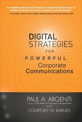 Paul A Argenti, Courtney Barnes, Paul A. Argenti, Courtney M. Barnes, Courtney M Barnes - Digital Strategies for Powerful Corporate Communications, Inbunden