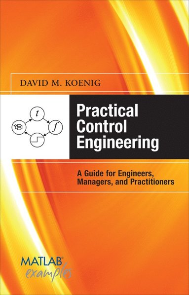 bokomslag Practical Control Engineering: Guide for Engineers, Managers, and Practitioners