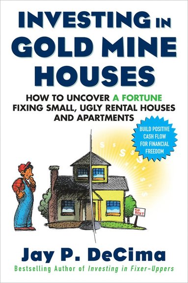 bokomslag Investing in Gold Mine Houses:  How to Uncover a Fortune Fixing Small Ugly Houses and Apartments