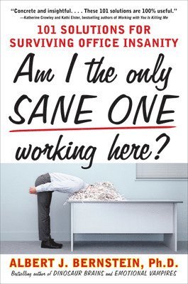Albert Bernstein, Albert J. Bernstein - Am I The Only Sane One Working Here?: 101 Solutions for Surviving Office Insanity, Häftad