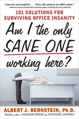 Am I The Only Sane One Working Here?: 101 Solutions for Surviving Office Insanity 1