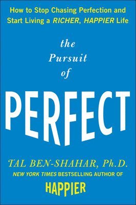 Tal Ben-Shahar - Ben-Shahar, T: Pursuit of Perfect: How to Stop Chasing Perfe, Inbunden