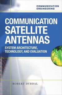 bokomslag Communication Satellite Antennas: System Architecture, Technology and Evaluation