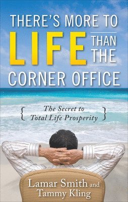 Lamar Smith, Tammy Kling - There's More to Life Than the Corner Office, Inbunden