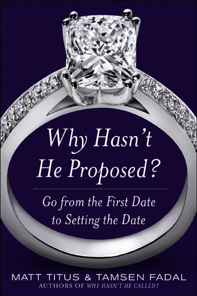 Why Hasn't He Proposed?: Go from the First Date to Setting the Date