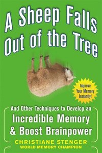 bokomslag A Sheep Falls Out of the Tree: And Other Techniques to Develop an Incredible Memory and Boost Brainpower