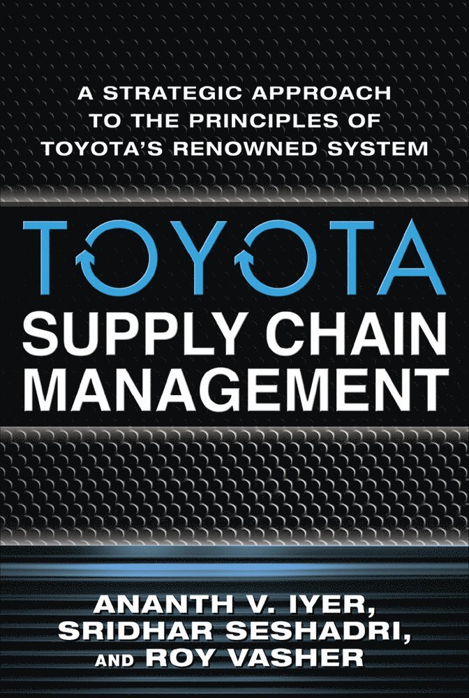 Toyota Supply Chain Management: A Strategic Approach to the Principles of Toyota's Renowned System 1