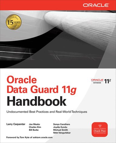 Larry Carpenter, Joseph Meeks, Charles Kim, Bill Burke, Sonya Carothers, Joydip Kundu, Michael Smith, Nitin Vengurlekar - Oracle Data Guard 11g Handbook, Häftad
