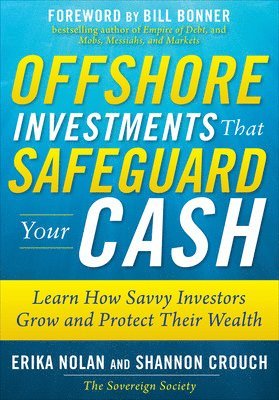 Erika Nolan, Shannon Crouch - Offshore Investments that Safeguard Your Cash: Learn How Savvy Investors Grow and Protect Their Wealth, Inbunden