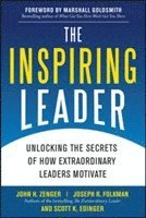 bokomslag The Inspiring Leader: Unlocking the Secrets of How Extraordinary Leaders Motivate